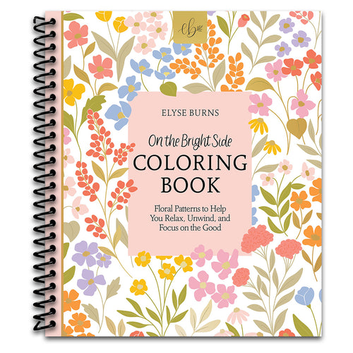 On the Bright Side Coloring Book: Floral Patterns to Help You Relax, Unwind, and Focus on the Good (Spiral bound) Happy Coil spiral bound book