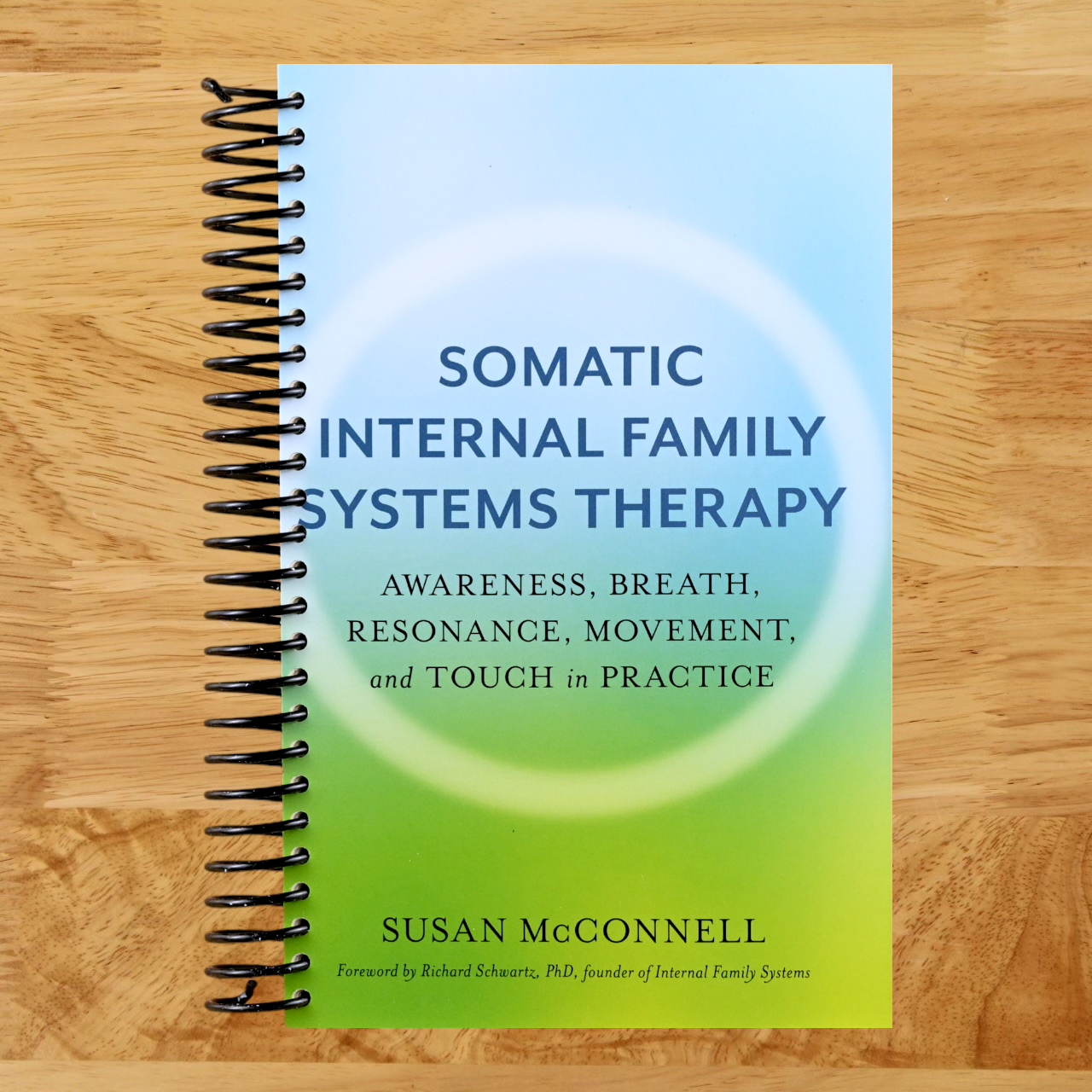 Somatic Internal Family Systems Therapy: Awareness, Breath, Resonance, Movement, and Touch in Practice--Endorsed by top experts in therapeutic healing modalities (Spiral bound) Happy Coil spiral bound book