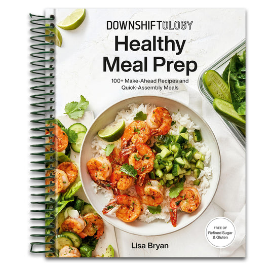 Downshiftology Healthy Meal Prep: 100+ Make-Ahead Recipes and Quick-Assembly Meals: A Gluten-Free Cookbook