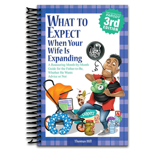 What to Expect When Your Wife Is Expanding: A Reassuring Month-by-Month Guide for the Father-to-Be, Whether He Wants Advice or Not(3rd Edition)   (Spiral bound)