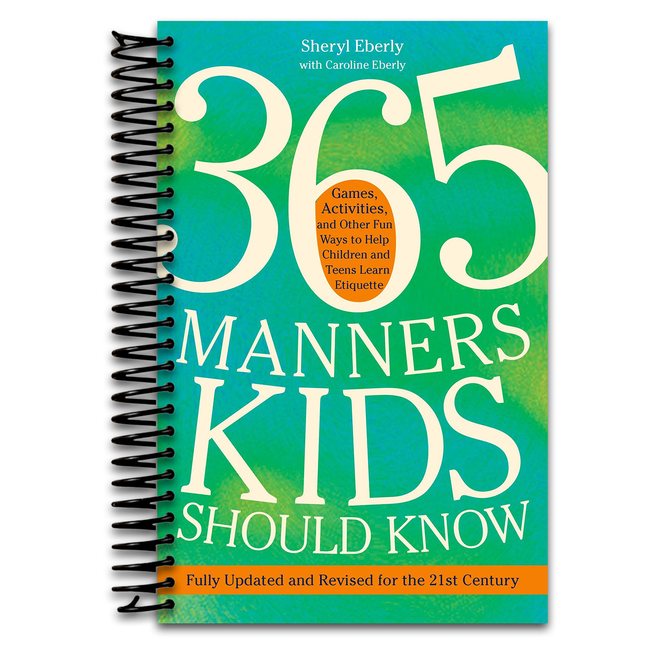 365 Manners Kids Should Know: Games, Activities, and Other Fun Ways to Help Children and Teens Learn Etiquette   (Spiral bound)