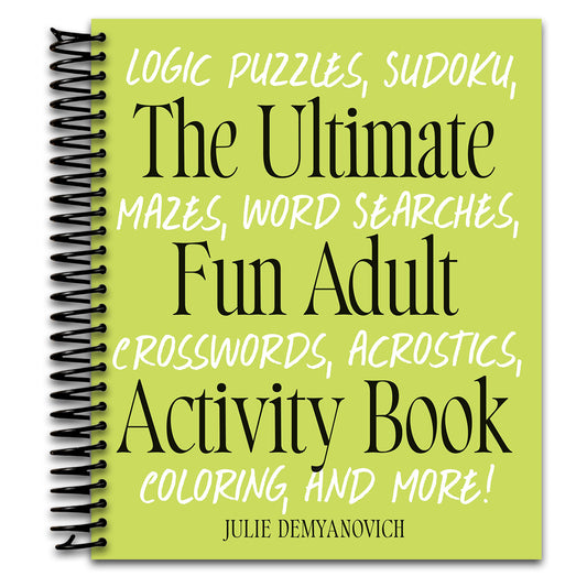 The Ultimate Fun Adult Activity Book: Logic Puzzles, Sudoku, Mazes, Word Searches, Crosswords, Acrostics, Coloring, and More!   (Spiral bound)