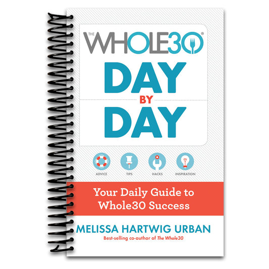 The Whole30 Day By Day: Your Daily Guide to Whole30 Success
