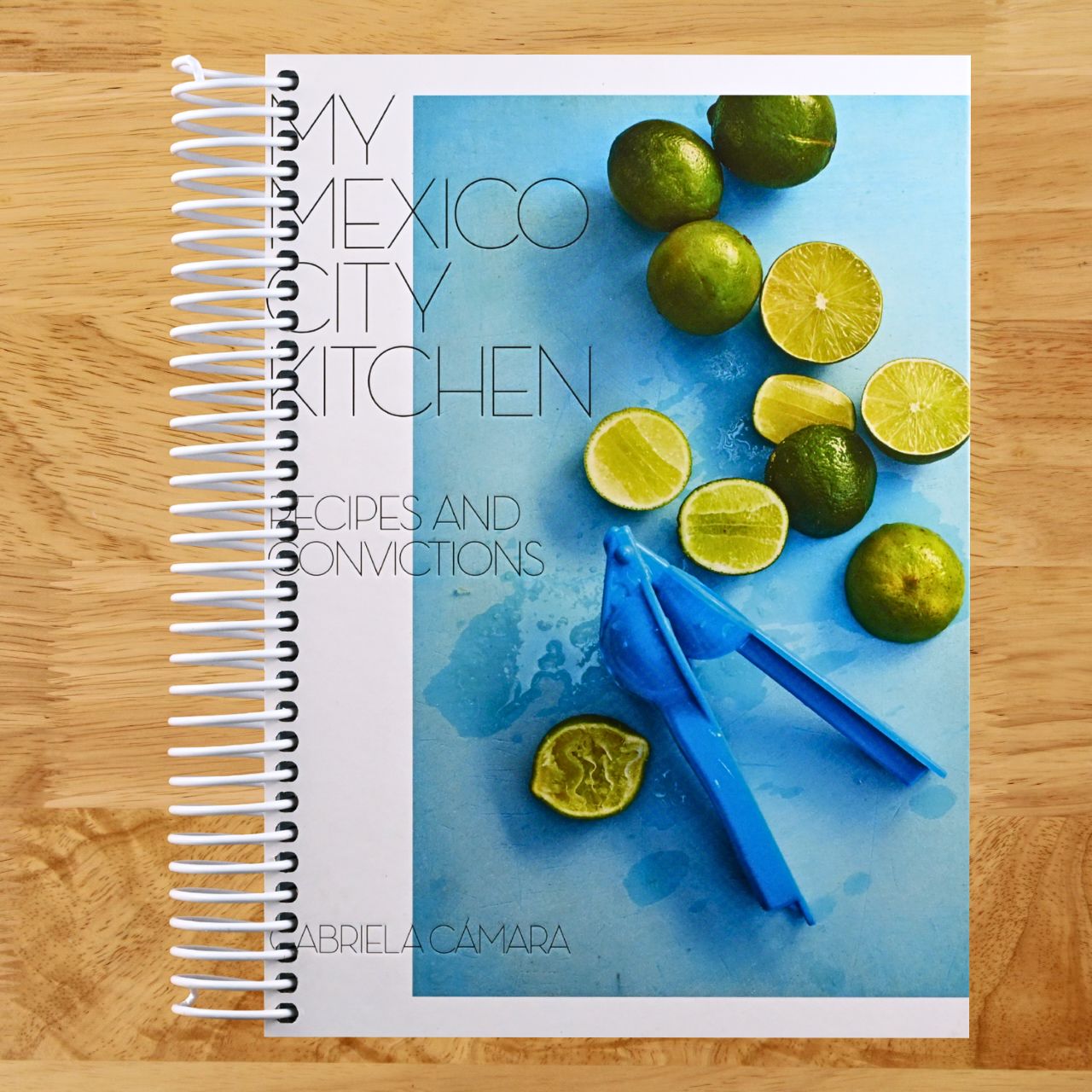 My Mexico City Kitchen: Recipes and Convictions [A Cookbook] (Spiral bound) Happy Coil spiral bound book