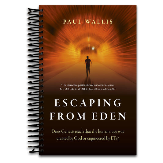Escaping from Eden: Does Genesis Teach that the Human Race was Created by God or Engineered by ETs?   (Spiral bound)