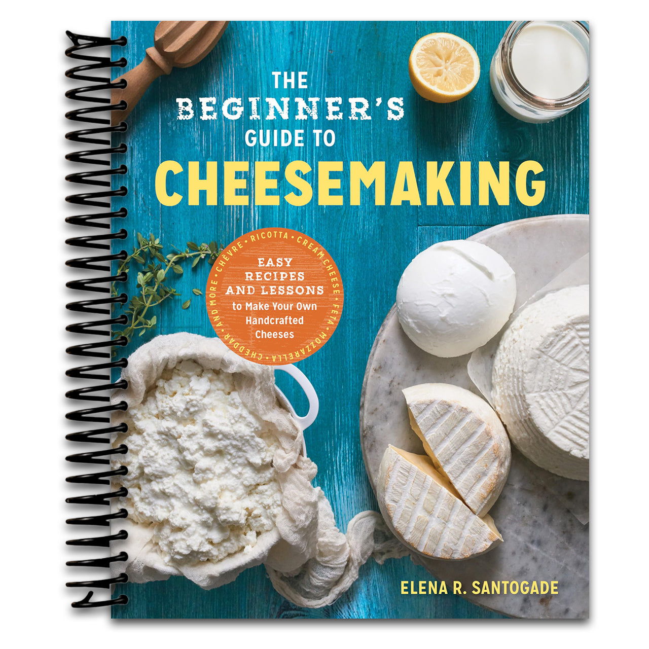 The Beginner's Guide to Cheese Making: Easy Recipes and Lessons to Make Your Own Handcrafted Cheeses   (Spiral bound)