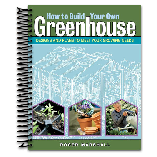 How to Build Your Own Greenhouse: Designs and Plans to Meet Your Growing Needs (Spiral bound) Happy Coil spiral bound book
