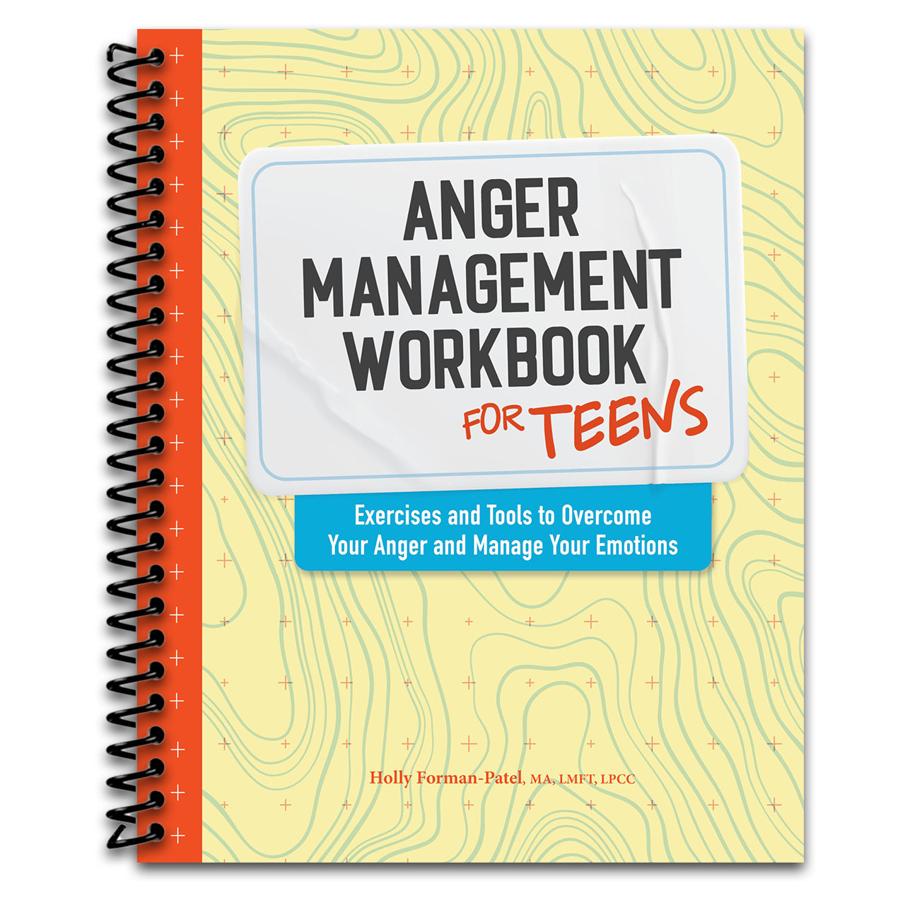 Anger Management Workbook for Teens: Exercises and Tools to Overcome Your Anger and Manage Your Emotions (Health and Wellness Workbooks for Teens) (Spiral bound) Happy Coil spiral bound book