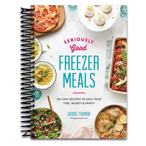 Seriously Good Freezer Meals: 150 Easy Recipes to Save Your Time, Money and Sanity (Spiral bound) Happy Coil spiral bound book