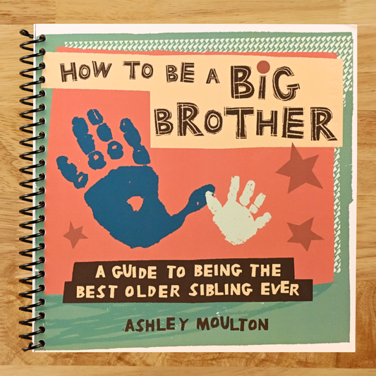 How to Be a Big Brother: A Guide to Being the Best Older Sibling Ever   (Spiral bound)