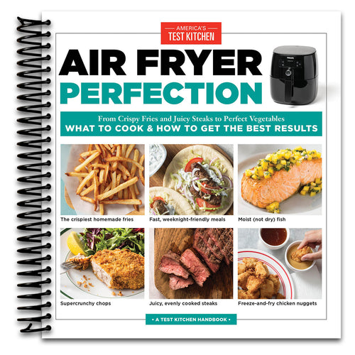 Air Fryer Perfection: From Crispy Fries and Juicy Steaks to Perfect Vegetables, What to Cook & How to Get the Best Results   (Spiral bound)