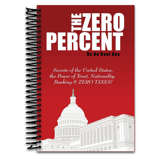 The ZERO Percent: Secrets of the United States, the Power of Trust, Nationality, Banking and ZERO TAXES!