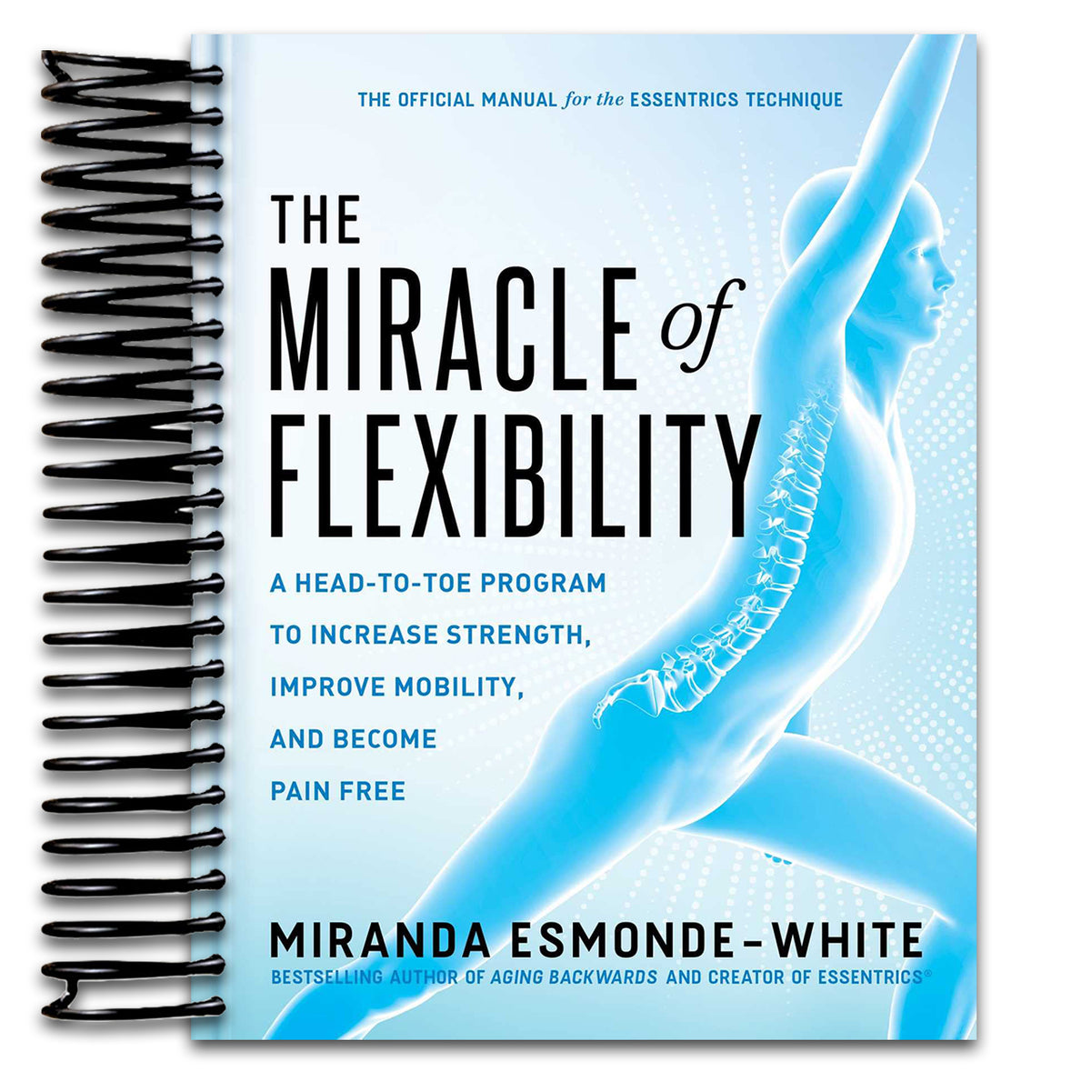 The Miracle of Flexibility: A Head-to-Toe Program to Increase Strength, Improve Mobility, and Become Pain Free (Spiral bound) Happy Coil spiral bound book