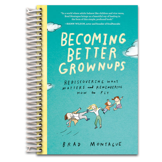 Becoming Better Grownups: Rediscovering What Matters and Remembering How to Fly   (Spiral bound)