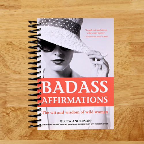 Badass Affirmations: The Wit and Wisdom of Wild Women