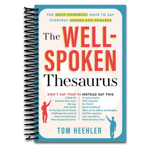 The Well-Spoken Thesaurus: The Most Powerful Ways to Say Everyday Words and Phrases (A Vocabulary Builder for Adults to Improve Your Writing and Speaking Communication Skills)   (Spiral bound)