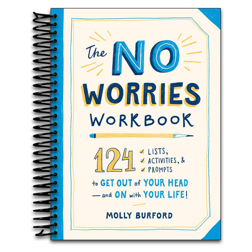 The No Worries Workbook: 124 Lists, Activities, and Prompts to Get Out of Your Head―and On with Your Life!   (Spiral bound)