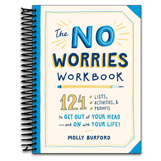 The No Worries Workbook: 124 Lists, Activities, and Prompts to Get Out of Your Head―and On with Your Life!   (Spiral bound)