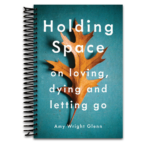 Holding Space: On Loving, Dying, and Letting Go   (Spiral bound)