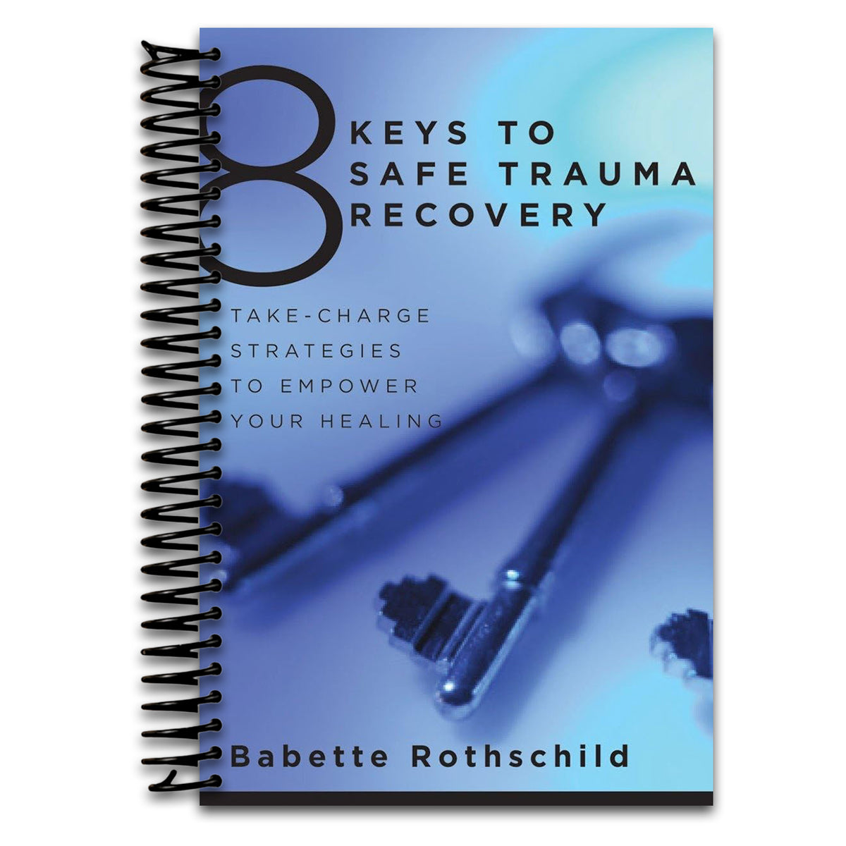 8 Keys to Safe Trauma Recovery: Take-Charge Strategies to Empower Your Healing (8 Keys to Mental Health)   (Spiral bound)