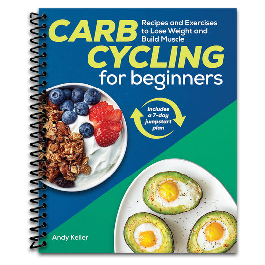 Carb Cycling for Beginners: Recipes and Exercises to Lose Weight and Build Muscle   (Spiral bound)
