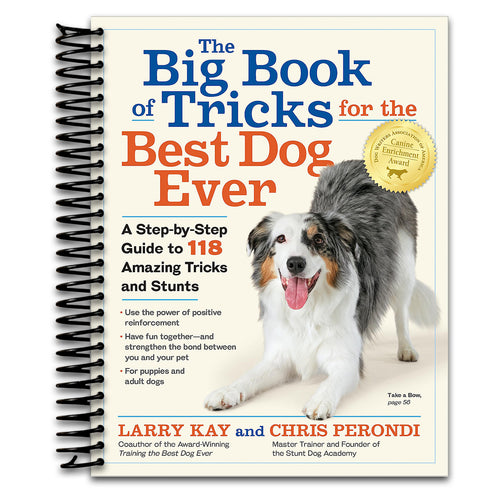 The Big Book of Tricks for the Best Dog Ever: A Step-by-Step Guide to 118 Amazing Tricks and Stunts