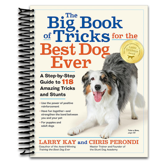 The Big Book of Tricks for the Best Dog Ever: A Step-by-Step Guide to 118 Amazing Tricks and Stunts