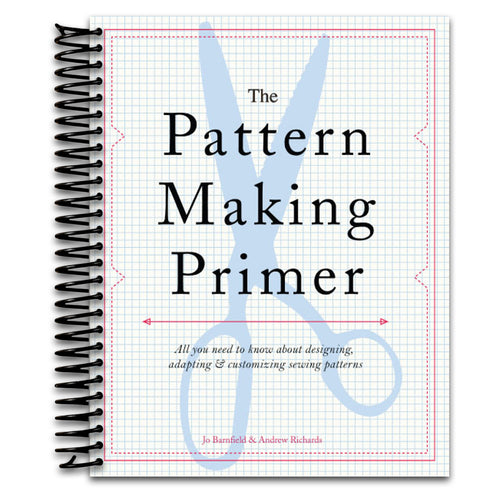 The Pattern Making Primer: All You Need to Know About Designing, Adapting, and Customizing Sewing Patterns