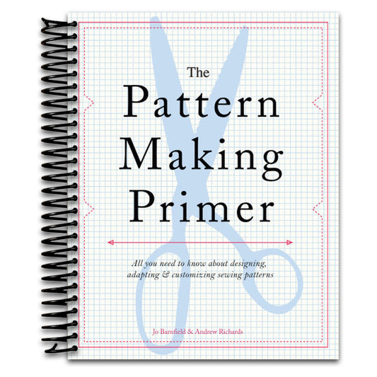 The Pattern Making Primer: All You Need to Know About Designing, Adapting, and Customizing Sewing Patterns