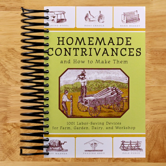 Homemade Contrivances and How to Make Them: 1001 Labor-Saving Devices for Farm, Garden, Dairy, and Workshop (Spiral bound) Happy Coil spiral bound book
