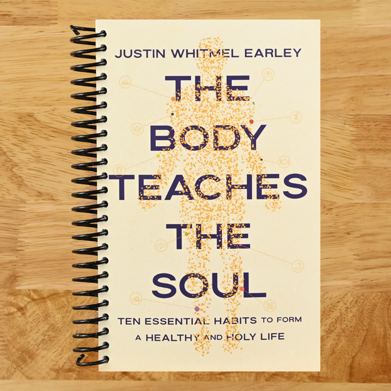 The Body Teaches the Soul: Ten Essential Habits to Form a Healthy and Holy Life (Spiral bound) Happy Coil spiral bound book