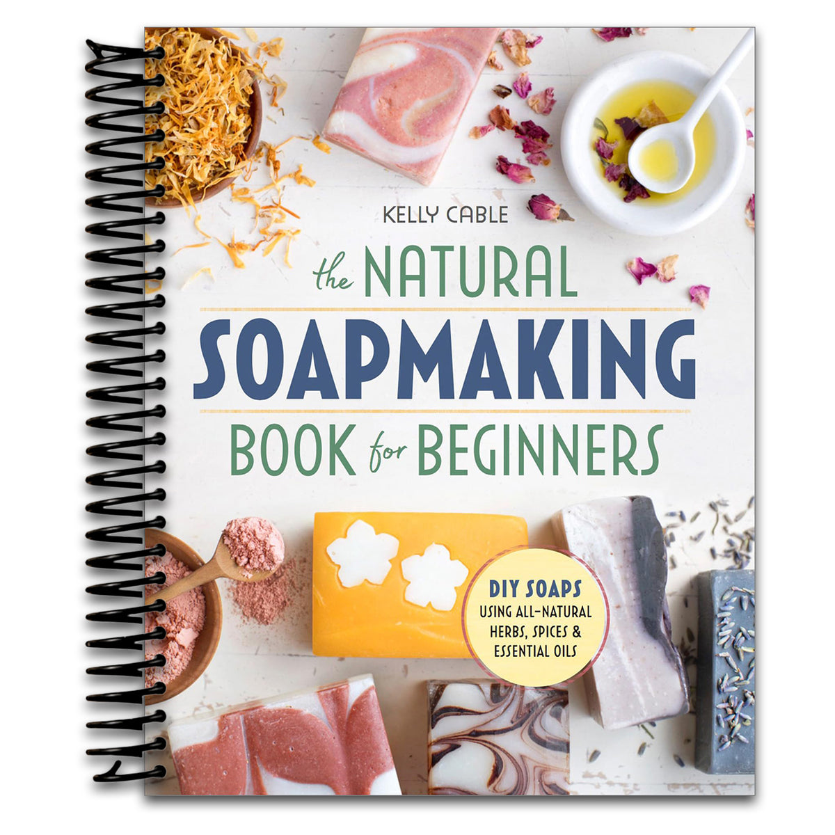 The Natural Soap Making Book for Beginners: Do-It-Yourself Soaps Using All-Natural Herbs, Spices, and Essential Oils   (Spiral bound)