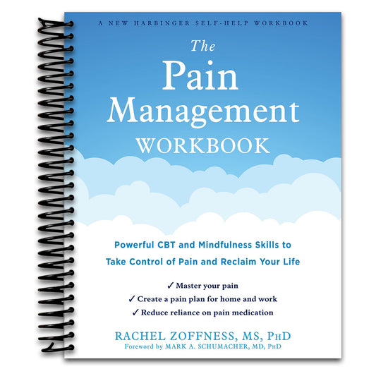 The Pain Management Workbook: Powerful CBT and Mindfulness Skills to Take Control of Pain and Reclaim Your Life
