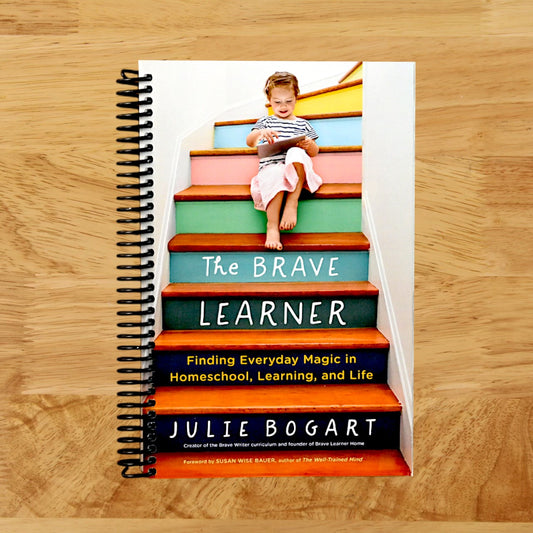 The Brave Learner: Finding Everyday Magic in Homeschool, Learning, and Life
