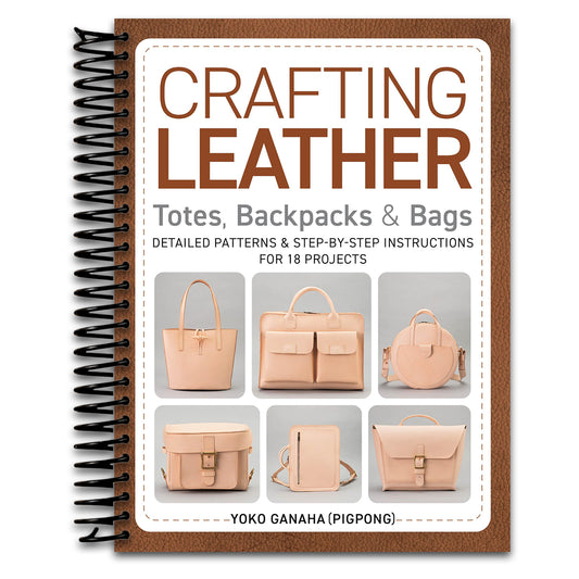 Crafting Leather Totes, Backpacks & Bags: Detailed Patterns & Step-by-Step Instructions for 18 Projects   (Spiral bound)