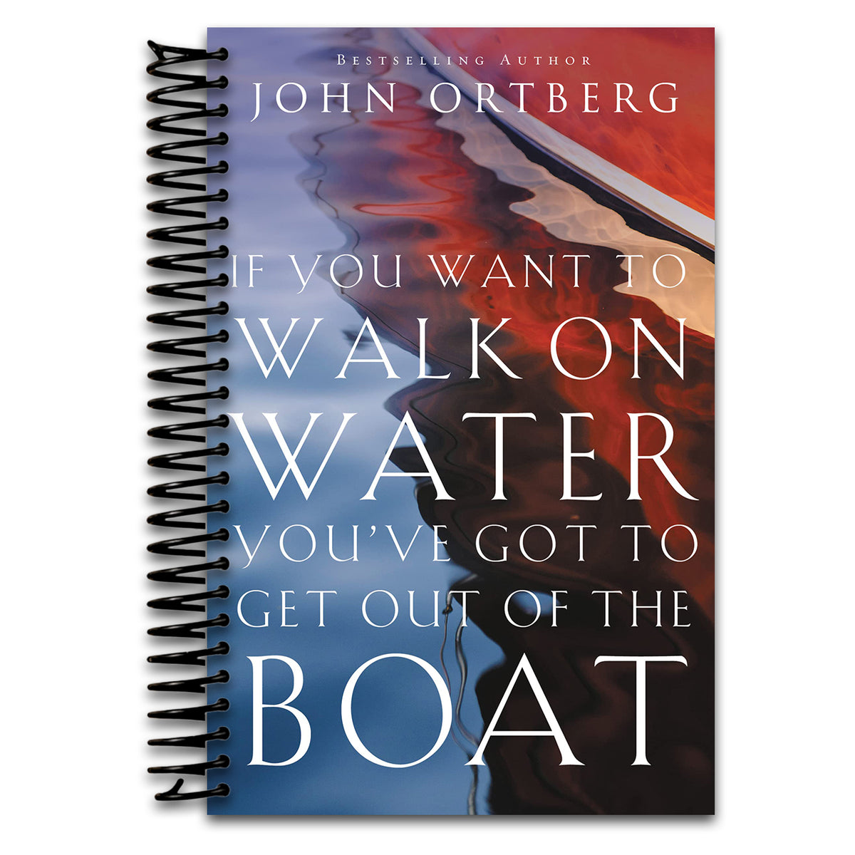 If You Want to Walk on Water, You've Got to Get Out of the Boat: 10 Lessons to Trusting God  (Spiral bound)