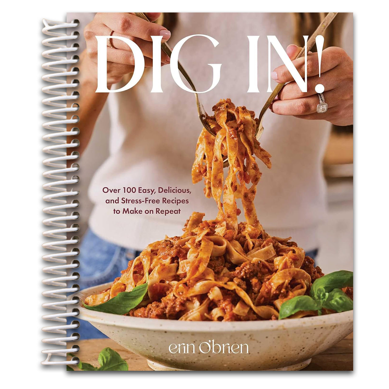 Dig In!: Over 100 Easy, Delicious, and Stress-Free Recipes to Make on Repeat (A Cookbook) (Spiral bound) Happy Coil spiral bound book