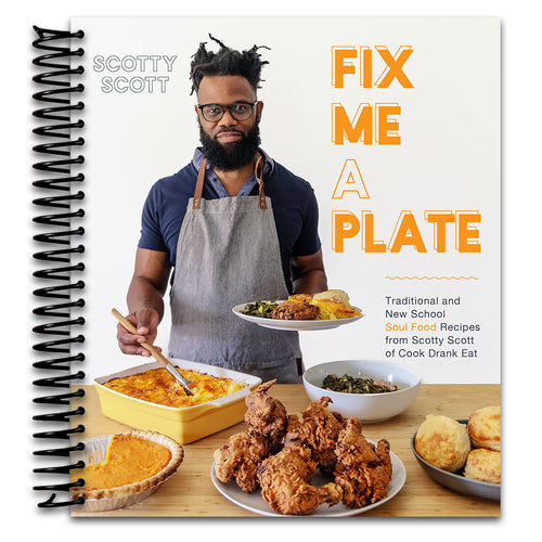 Fix Me a Plate: Traditional and New School Soul Food Recipes from Scotty Scott of Cook Drank Eat (Spiral bound) Happy Coil spiral bound book