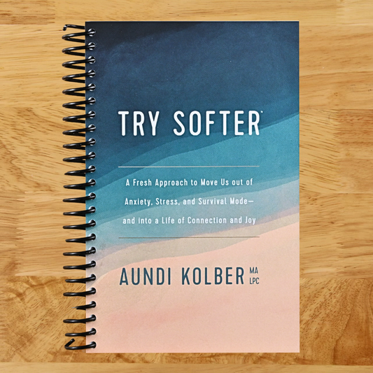 Try Softer: A Fresh Approach to Move Us out of Anxiety, Stress, and Survival Mode--and into a Life of Connection and Joy  (Spiral bound)
