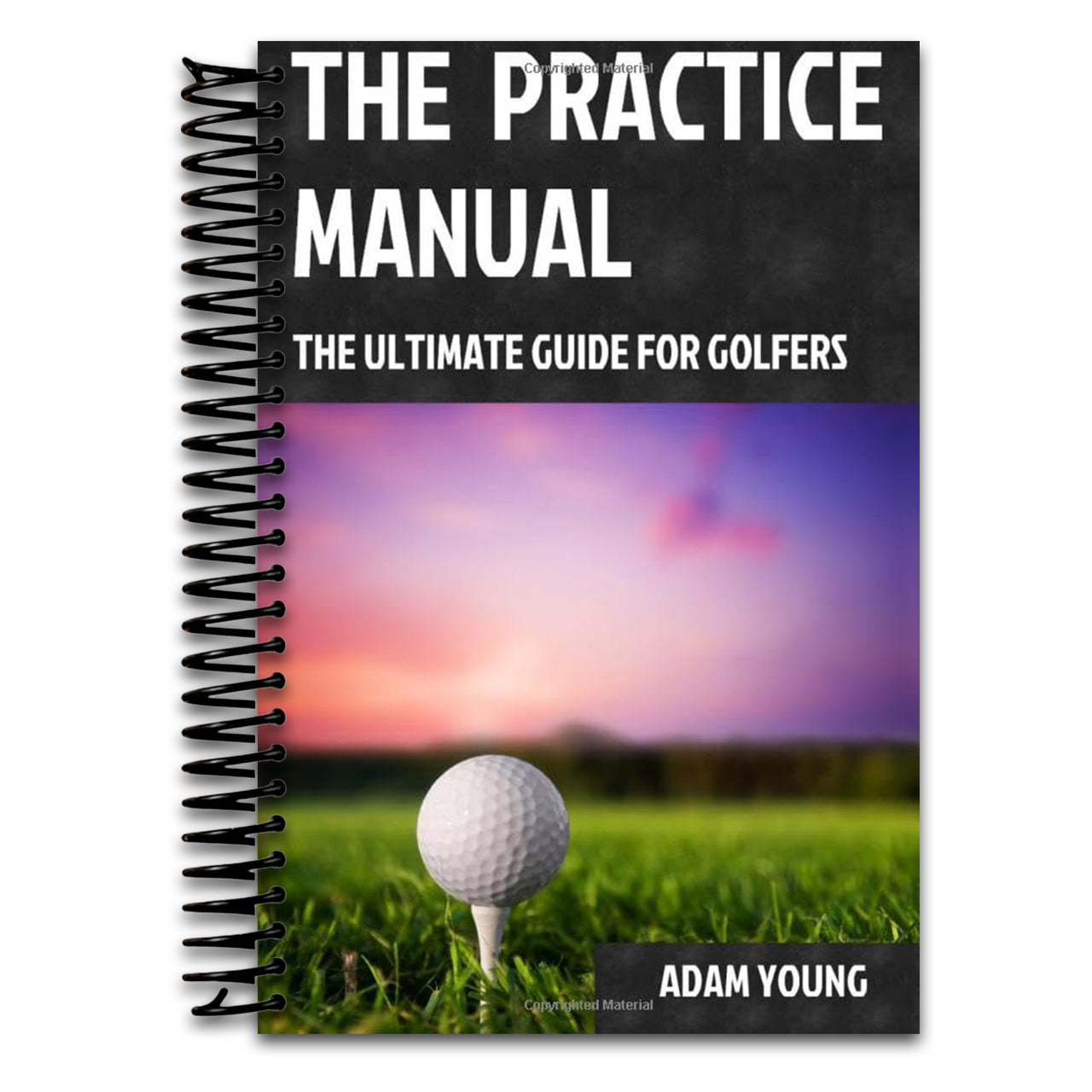 The Practice Manual: The Ultimate Guide for Golfers   (Spiral bound)