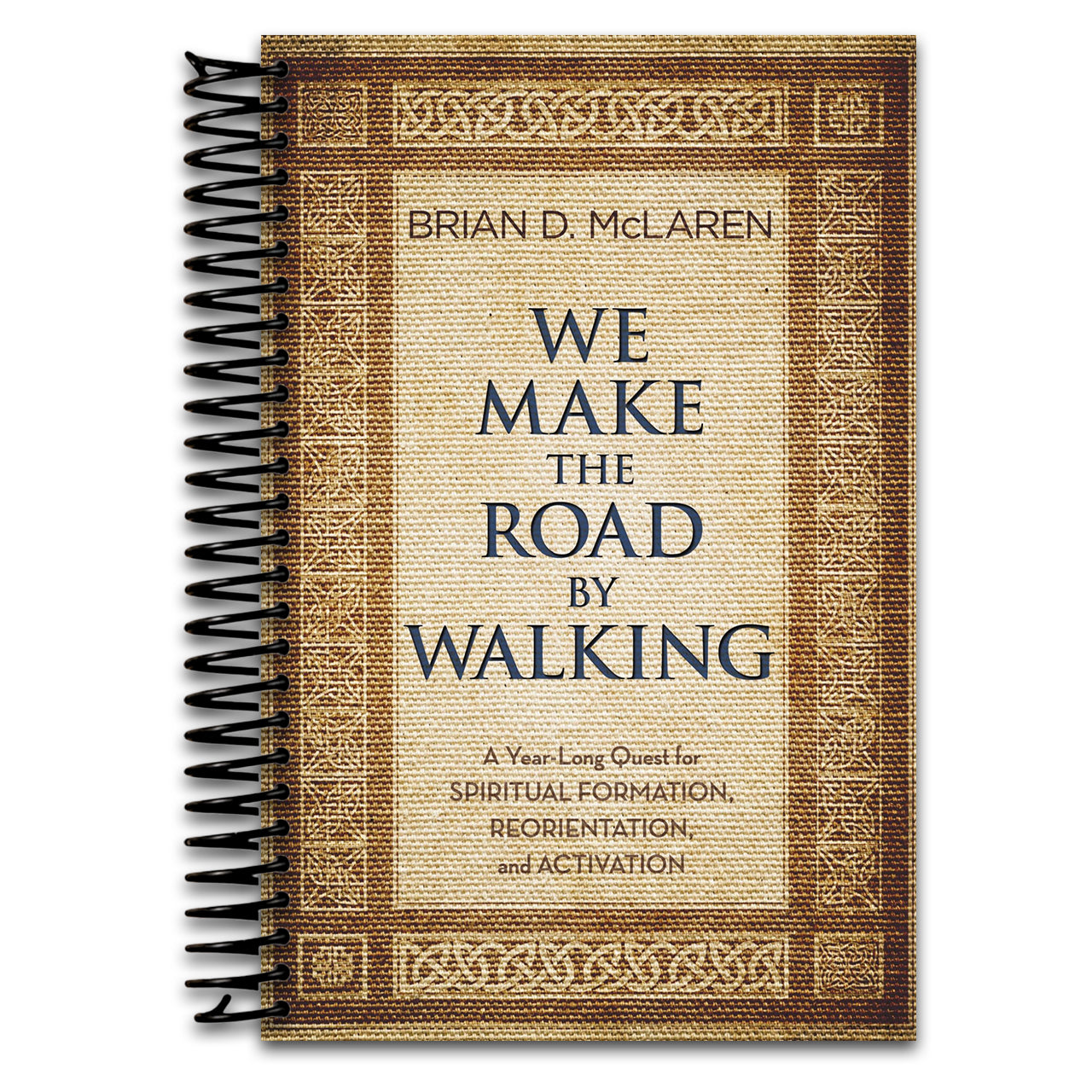 We Make the Road by Walking: A Year-Long Quest for Spiritual Formation, Reorientation, and Activation   (Spiral bound)