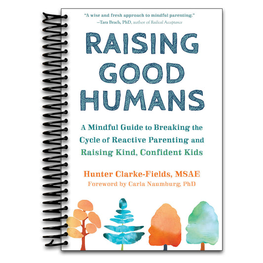 Raising Good Humans: A Mindful Guide to Breaking the Cycle of Reactive Parenting and Raising Kind, Confident Kids