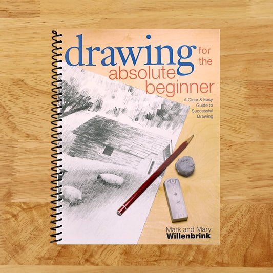 Drawing for the Absolute Beginner: A Clear & Easy Guide to Successful Drawing