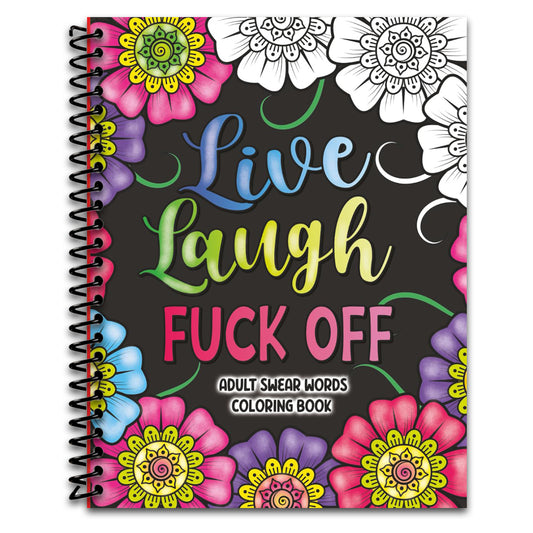Adult Swear Words Coloring Book: Live, Laugh, Fuck Off: Swear Words Colouring Book for Adults | Sweary Coloring Book for Stress Relief and Relaxation | Adult Coloring Book Cuss Words   (Spiral bound)