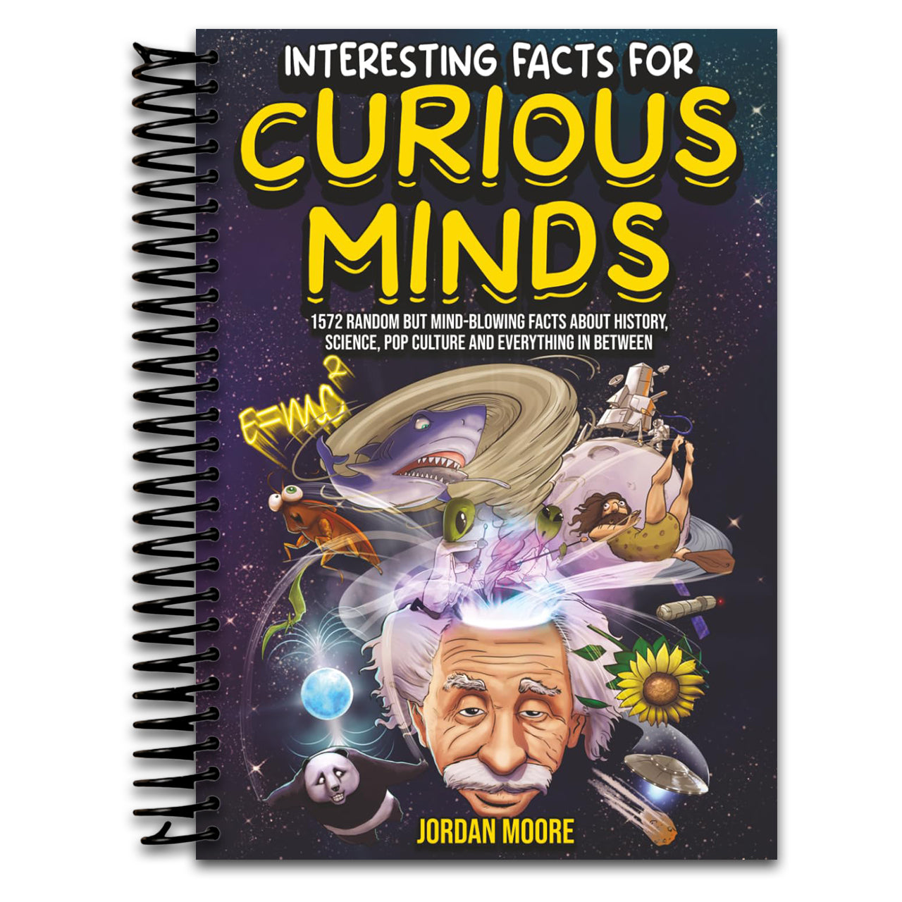 Interesting Facts For Curious Minds: 1572 Random But Mind-Blowing Facts About History, Science, Pop Culture And Everything In Between   (Spiral bound)