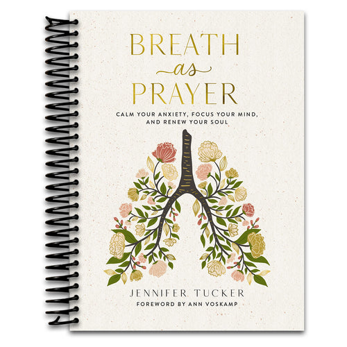 Breath as Prayer: Calm Your Anxiety, Focus Your Mind, and Renew Your Soul (80+ Breath Prayers and Devotional Meditations) – The Perfect Christian Gift for Women   (Spiral bound)