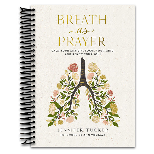 Breath as Prayer: Calm Your Anxiety, Focus Your Mind, and Renew Your Soul (80+ Breath Prayers and Devotional Meditations) – The Perfect Christian Gift for Women   (Spiral bound)