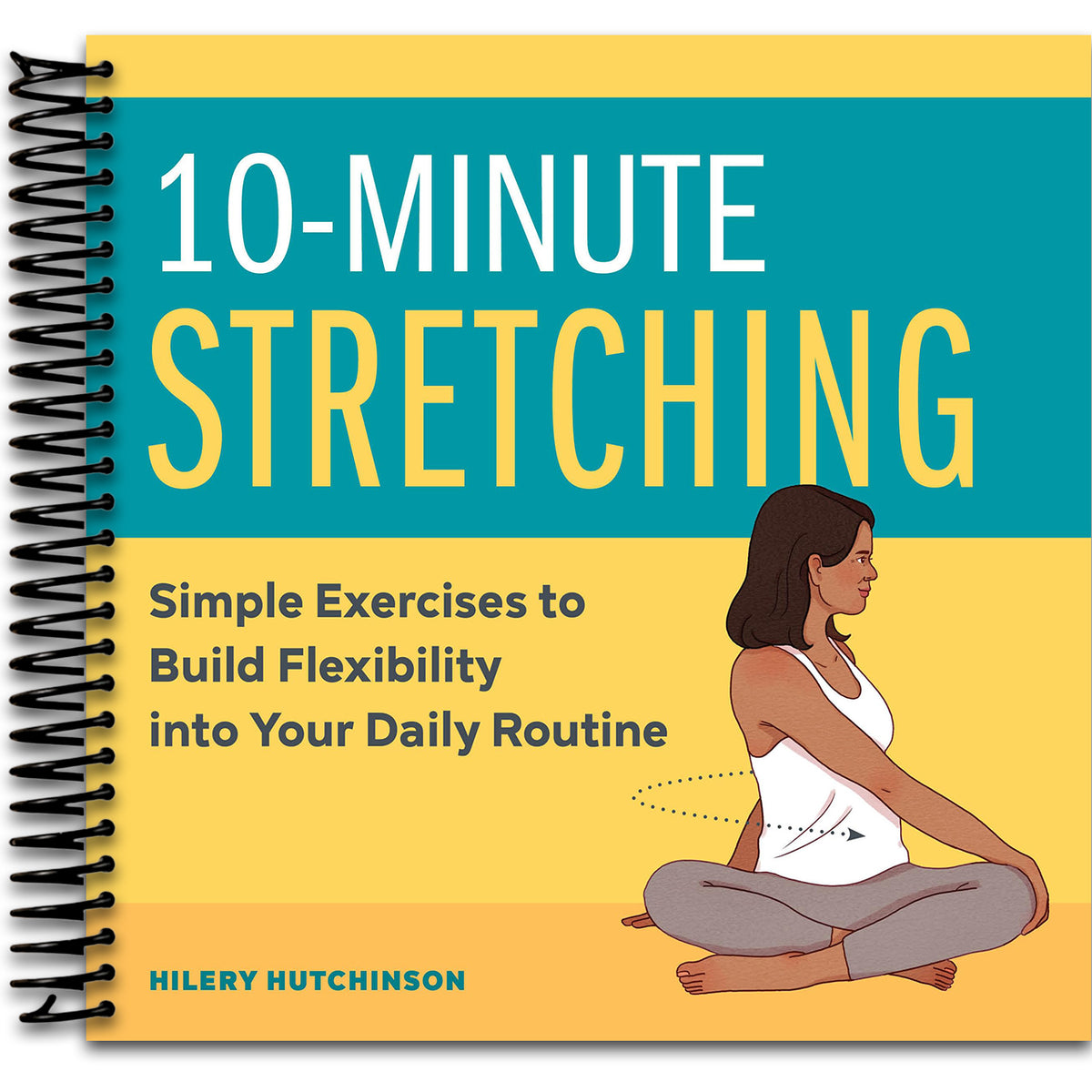 10-Minute Stretching: Simple Exercises to Build Flexibility into Your Daily Routine   (Spiral bound)