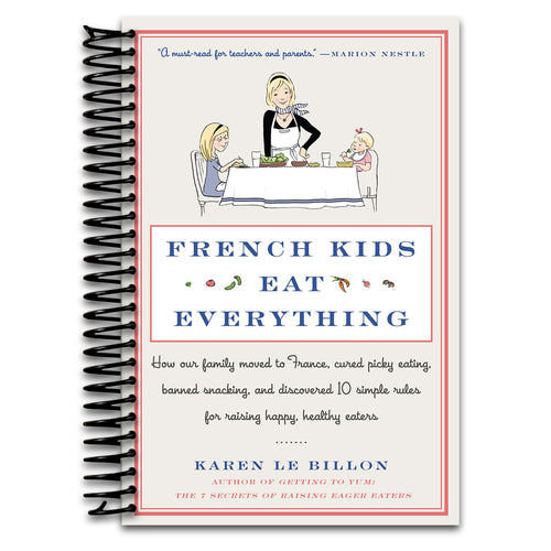 French Kids Eat Everything: How Our Family Moved to France, Cured Picky Eating, Banned Snacking, and Discovered 10 Simple Rules for Raising Happy, Healthy Eaters – A Parenting Memoir (Spiral bound) Happy Coil spiral bound book