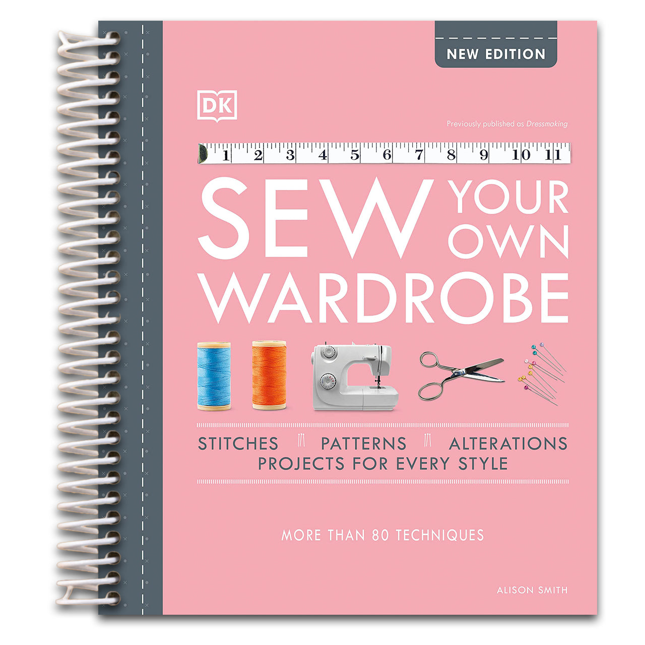 Sew Your Own Wardrobe: More Than 80 Techniques